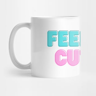 Feelin' cute Mug